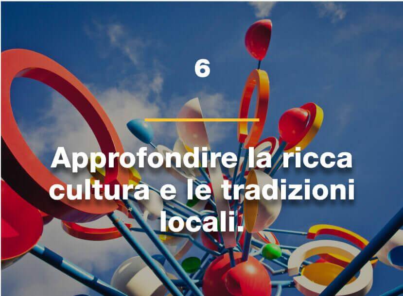 Approfondire la ricca cultura e le tradizioni locali.